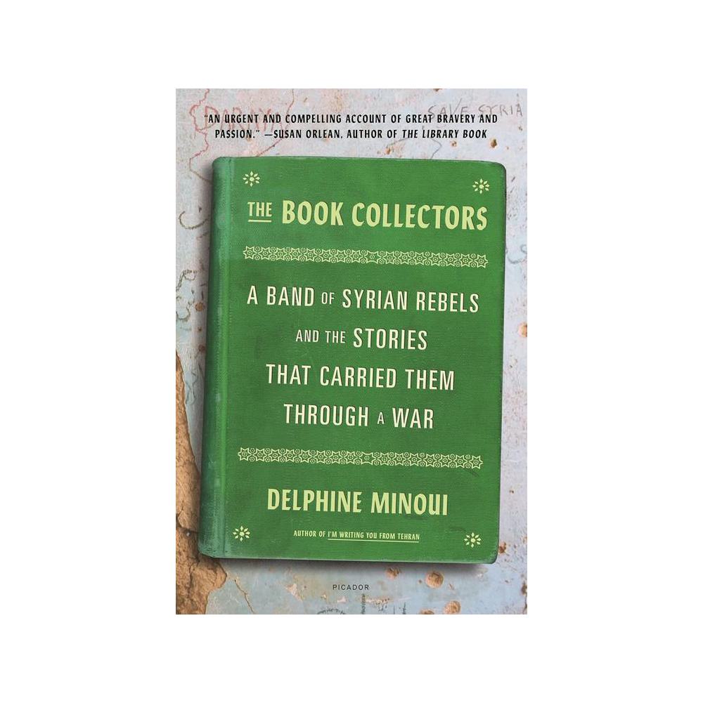 Minoui, The Book Collectors: A Band of Syrian Rebels and the Stories That Carried Them Through a War, 9781250800176, Picador, 2021, History, Books, 947236